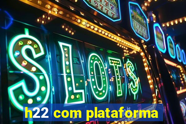 h22 com plataforma